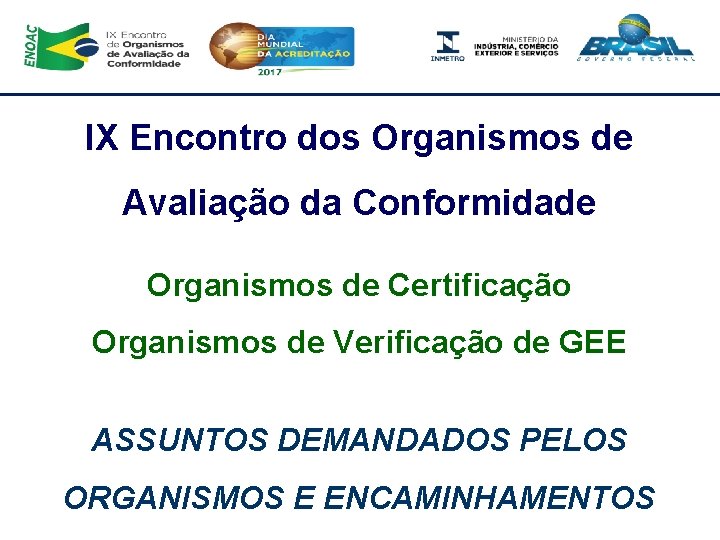 IX Encontro dos Organismos de Avaliação da Conformidade Organismos de Certificação Organismos de Verificação