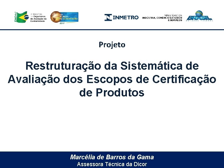 Projeto Restruturação da Sistemática de Avaliação dos Escopos de Certificação de Produtos Marcélia de