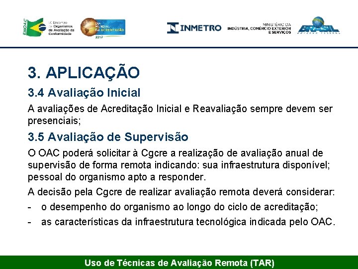 3. APLICAÇÃO 3. 4 Avaliação Inicial A avaliações de Acreditação Inicial e Reavaliação sempre