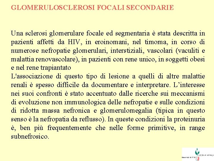 GLOMERULOSCLEROSI FOCALI SECONDARIE Una sclerosi glomerulare focale ed segmentaria è stata descritta in pazienti