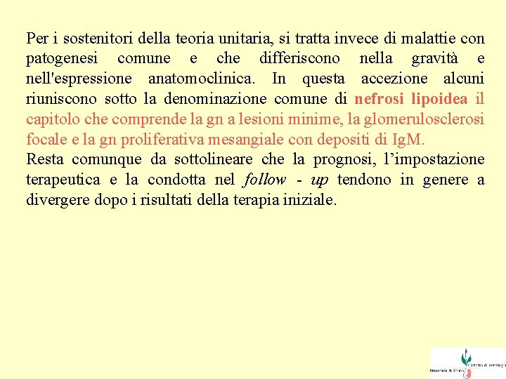 Per i sostenitori della teoria unitaria, si tratta invece di malattie con patogenesi comune