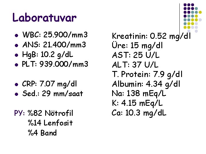Laboratuvar l l l WBC: 25. 900/mm 3 ANS: 21. 400/mm 3 Hg. B: