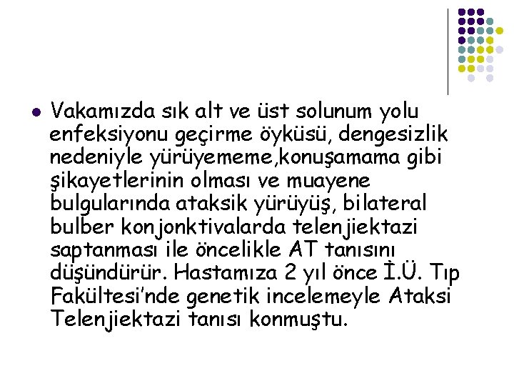 l Vakamızda sık alt ve üst solunum yolu enfeksiyonu geçirme öyküsü, dengesizlik nedeniyle yürüyememe,