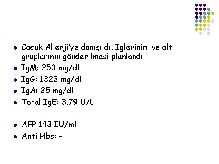 l l l l Çocuk Allerji’ye danışıldı. Iglerinin ve alt gruplarının gönderilmesi planlandı. Ig.