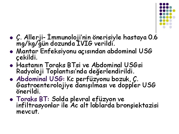 l l l Ç. Allerji- İmmunoloji’nin önerisiyle hastaya 0. 6 mg/kg/gün dozunda IVIG verildi.