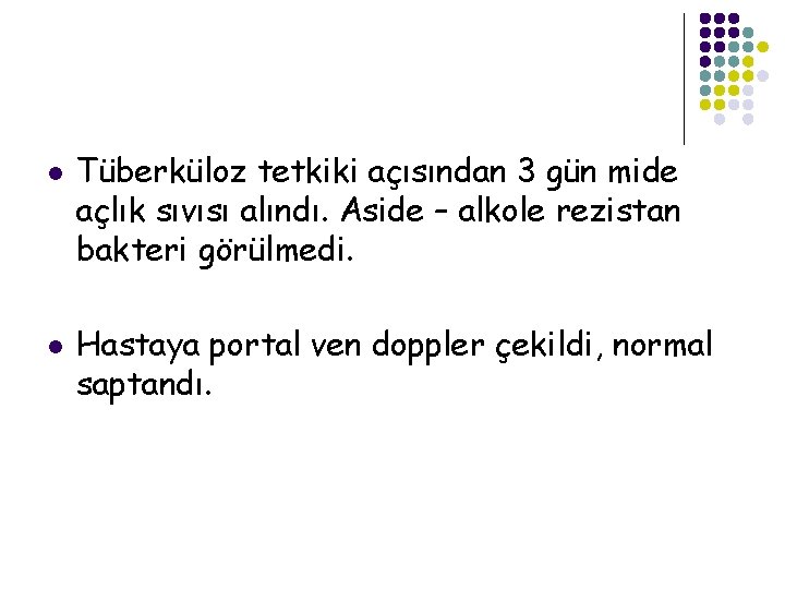 l l Tüberküloz tetkiki açısından 3 gün mide açlık sıvısı alındı. Aside – alkole