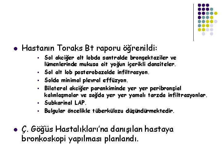 l Hastanın Toraks Bt raporu öğrenildi: § § § l Sol akciğer alt lobda