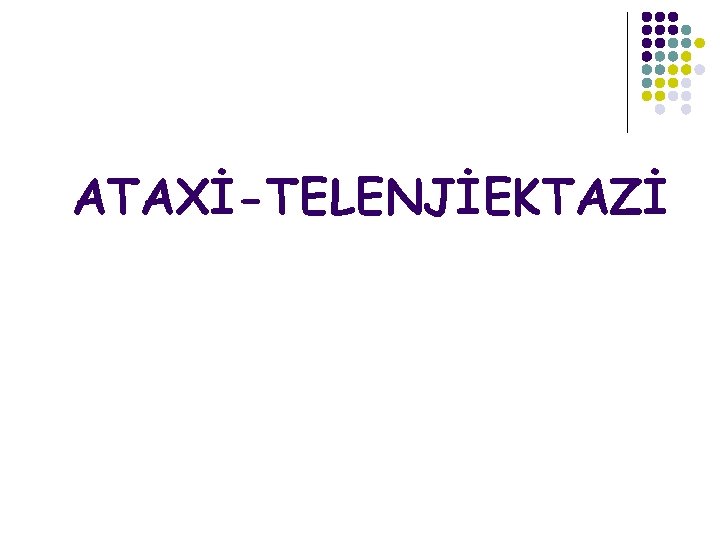 ATAXİ-TELENJİEKTAZİ 