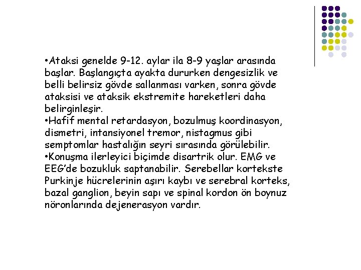  • Ataksi genelde 9 -12. aylar ila 8 -9 yaşlar arasında başlar. Başlangıçta