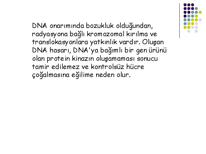 DNA onarımında bozukluk olduğundan, radyasyona bağlı kromozomal kırılma ve translokasyonlara yatkınlık vardır. Oluşan DNA