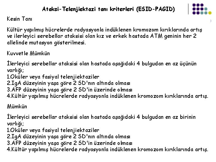 Ataksi-Telenjiektazi tanı kriterleri (ESID-PAGID) Kesin Tanı Kültür yapılmış hücrelerde radyasyonla indüklenen kromozom kırıklarında artış