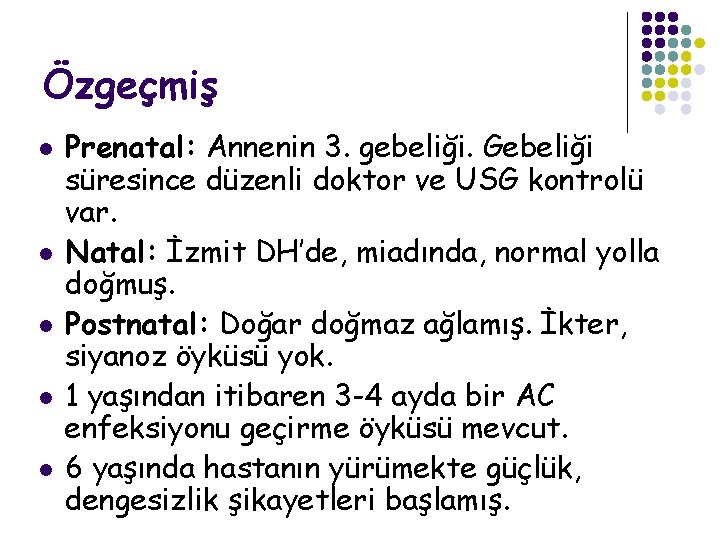 Özgeçmiş l l l Prenatal: Annenin 3. gebeliği. Gebeliği süresince düzenli doktor ve USG