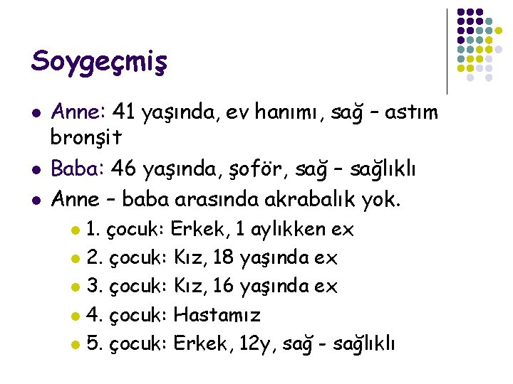 Soygeçmiş l l l Anne: 41 yaşında, ev hanımı, sağ – astım bronşit Baba: