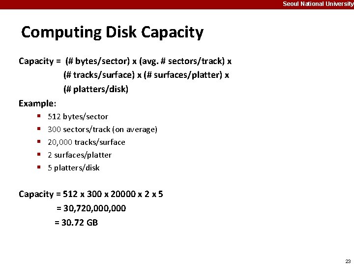 Seoul National University Computing Disk Capacity = (# bytes/sector) x (avg. # sectors/track) x