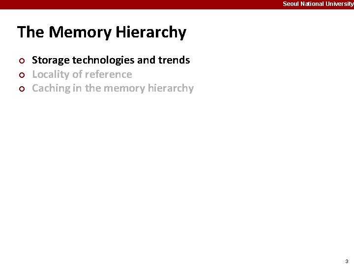 Seoul National University The Memory Hierarchy ¢ ¢ ¢ Storage technologies and trends Locality