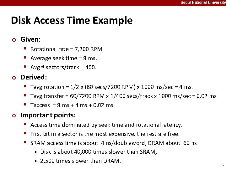 Seoul National University Disk Access Time Example ¢ Given: § Rotational rate = 7,