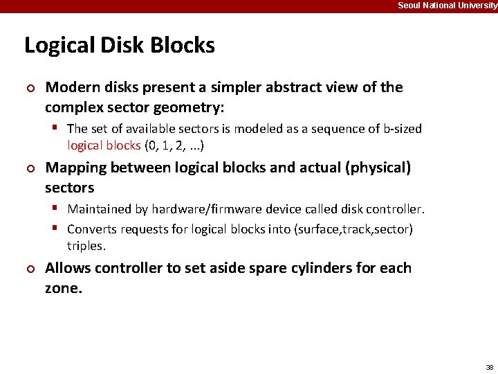 Seoul National University Logical Disk Blocks ¢ Modern disks present a simpler abstract view