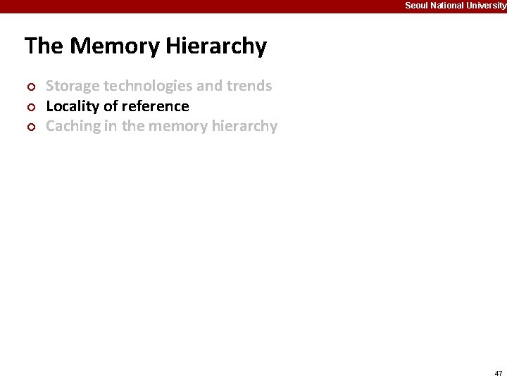 Seoul National University The Memory Hierarchy ¢ ¢ ¢ Storage technologies and trends Locality