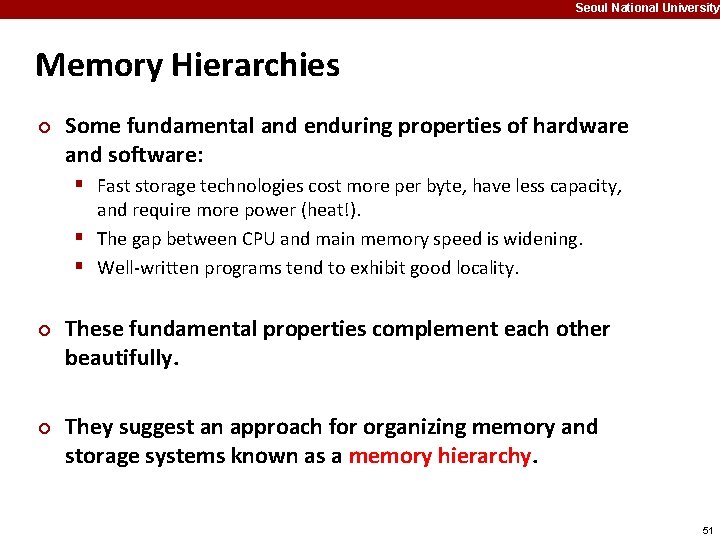 Seoul National University Memory Hierarchies ¢ Some fundamental and enduring properties of hardware and