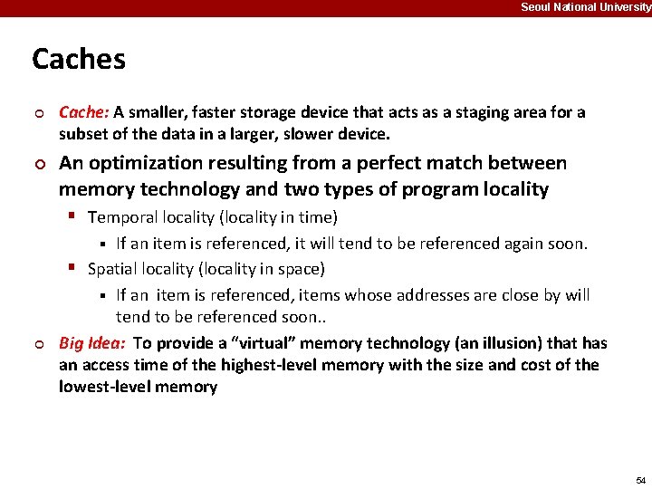 Seoul National University Caches ¢ ¢ Cache: A smaller, faster storage device that acts