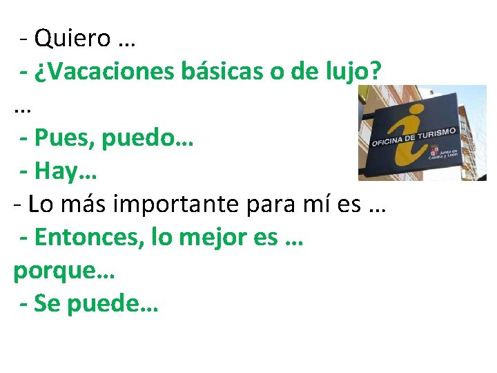 - Quiero … - ¿Vacaciones básicas o de lujo? … - Pues, puedo… -