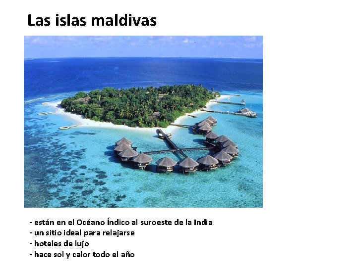 Las islas maldivas - están en el Océano Índico al suroeste de la India