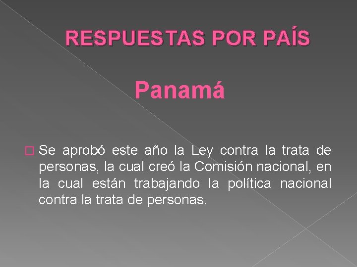 RESPUESTAS POR PAÍS Panamá � Se aprobó este año la Ley contra la trata