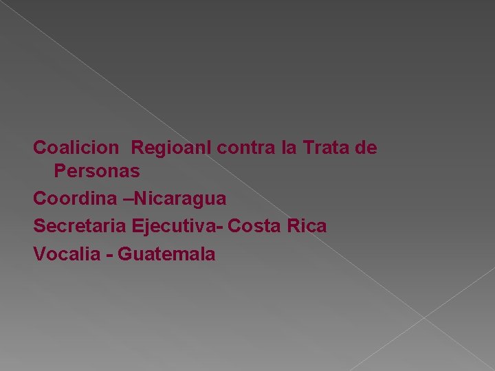  Coalicion Regioanl contra la Trata de Personas Coordina –Nicaragua Secretaria Ejecutiva- Costa Rica