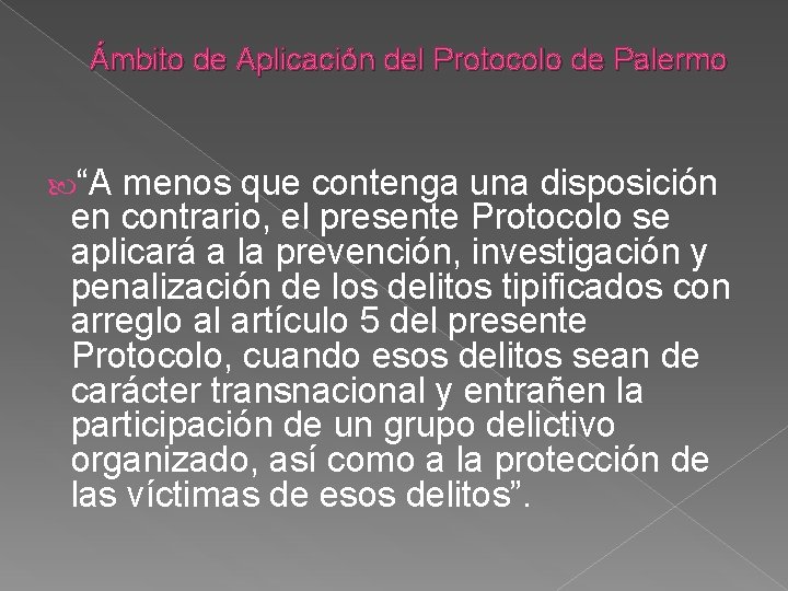 Ámbito de Aplicación del Protocolo de Palermo “A menos que contenga una disposición en