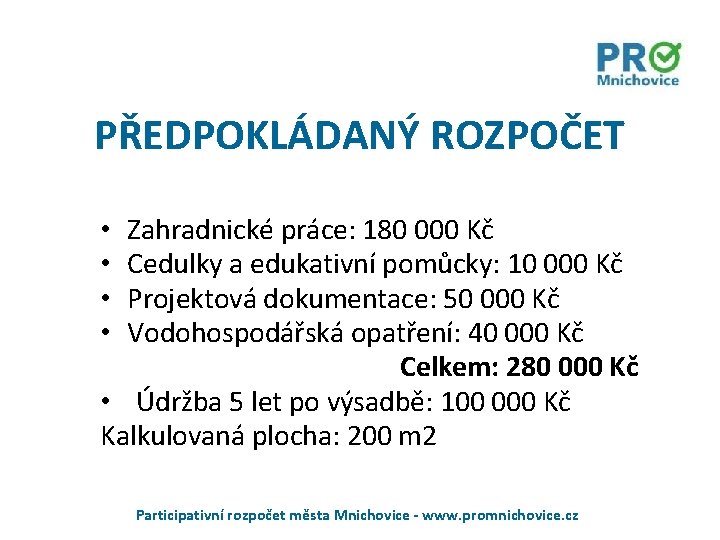 PŘEDPOKLÁDANÝ ROZPOČET Zahradnické práce: 180 000 Kč Cedulky a edukativní pomůcky: 10 000 Kč