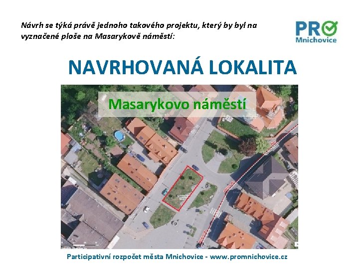 Návrh se týká právě jednoho takového projektu, který by byl na vyznačené ploše na