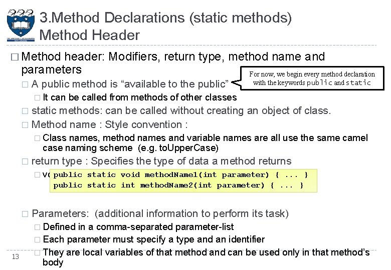 3. Method Declarations (static methods) Method Header � Method header: Modifiers, return type, method