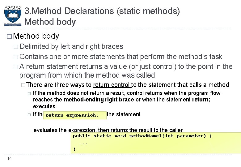 3. Method Declarations (static methods) Method body � Delimited by left and right braces