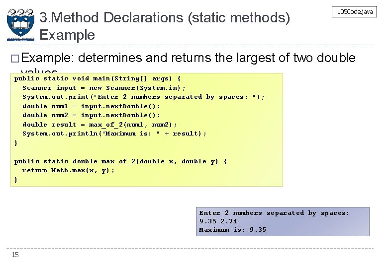 3. Method Declarations (static methods) Example L 05 Code. java � Example: determines and