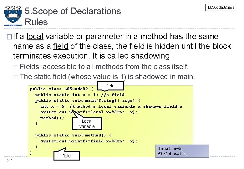 L 05 Code 02. java 5. Scope of Declarations Rules � If a local