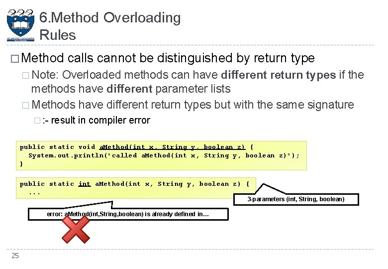6. Method Overloading Rules � Method calls cannot be distinguished by return type �