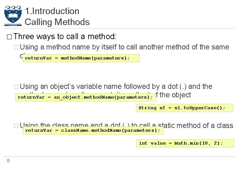 1. Introduction Calling Methods � Three ways to call a method: � Using a