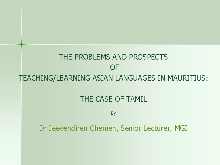 THE PROBLEMS AND PROSPECTS OF TEACHING/LEARNING ASIAN LANGUAGES IN MAURITIUS: THE CASE OF TAMIL