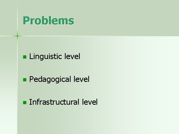 Problems n Linguistic level n Pedagogical level n Infrastructural level 