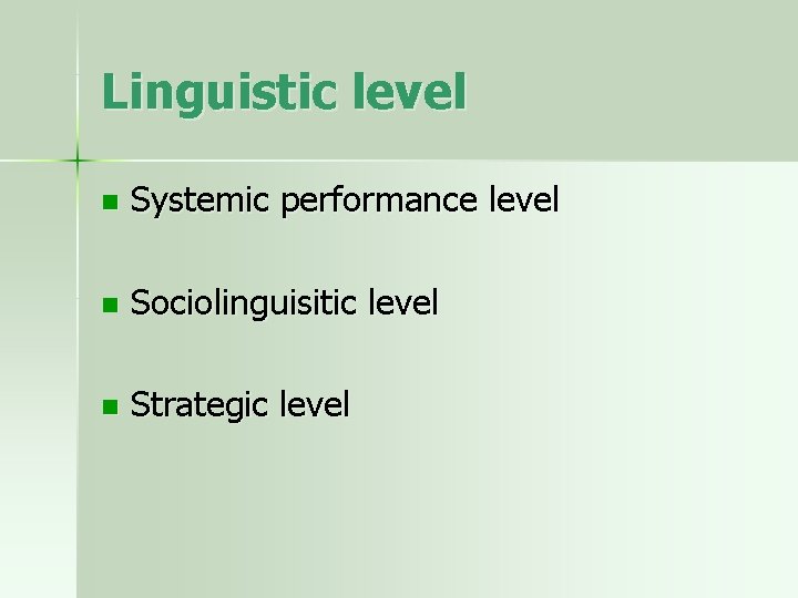 Linguistic level n Systemic performance level n Sociolinguisitic level n Strategic level 