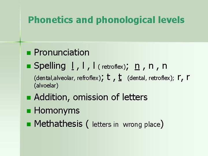 Phonetics and phonological levels Pronunciation n Spelling l , l ( retroflex); n ,