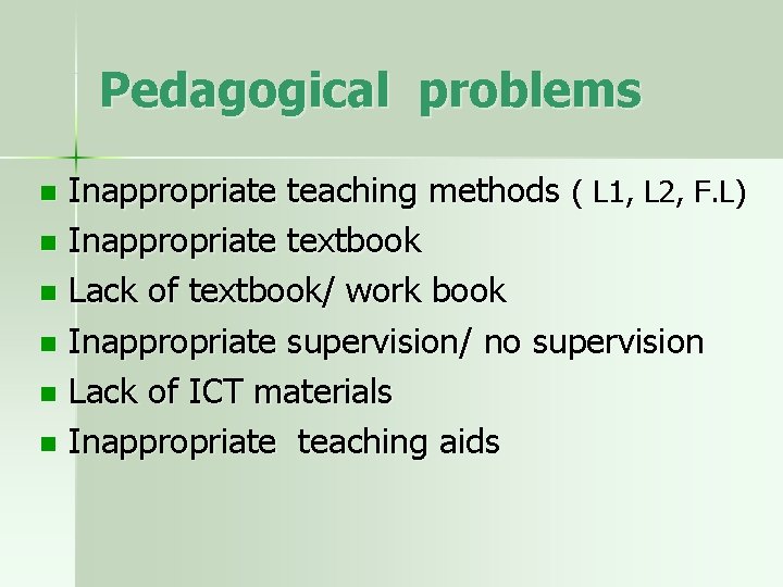 Pedagogical problems Inappropriate teaching methods ( L 1, L 2, F. L) n Inappropriate