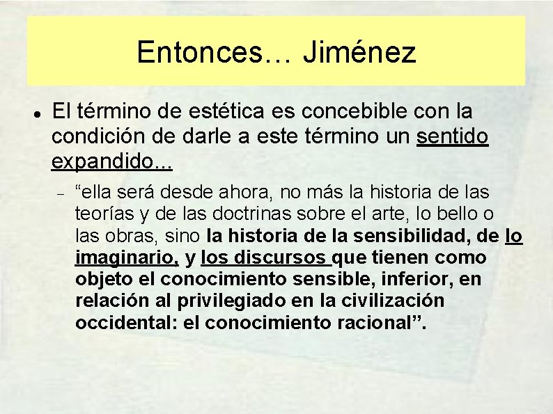 Entonces… Jiménez El término de estética es concebible con la condición de darle a