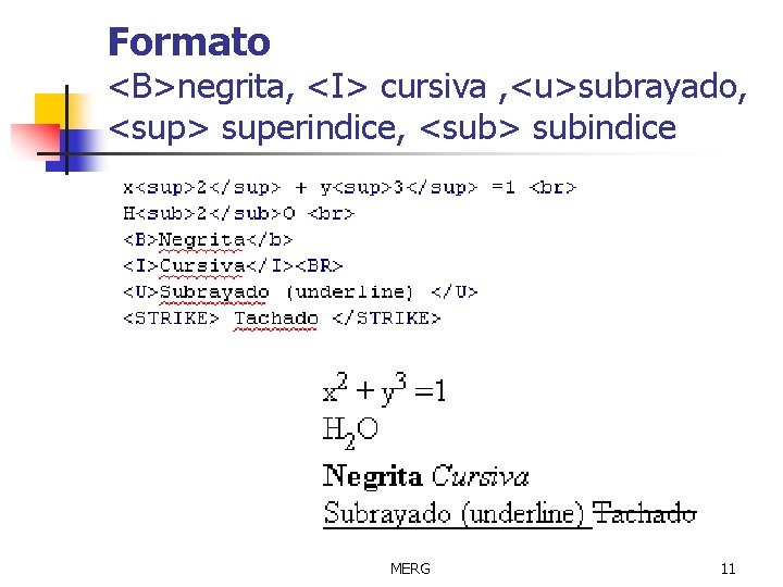 Formato <B>negrita, <I> cursiva , <u>subrayado, <sup> superindice, <sub> subindice MERG 11 