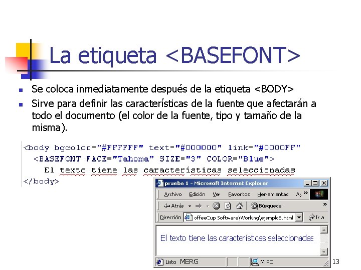 La etiqueta <BASEFONT> n n Se coloca inmediatamente después de la etiqueta <BODY> Sirve