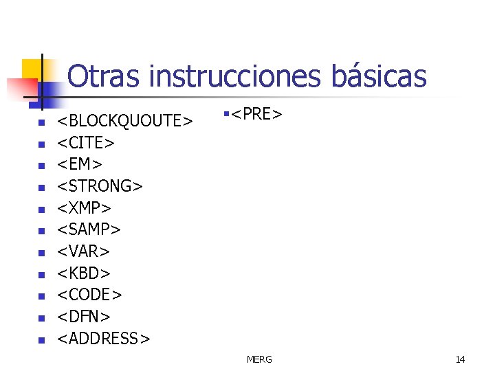 Otras instrucciones básicas n n n <BLOCKQUOUTE> <CITE> <EM> <STRONG> <XMP> <SAMP> <VAR> <KBD>