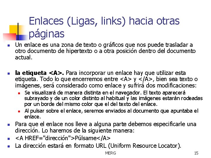 Enlaces (Ligas, links) hacia otras páginas n n Un enlace es una zona de