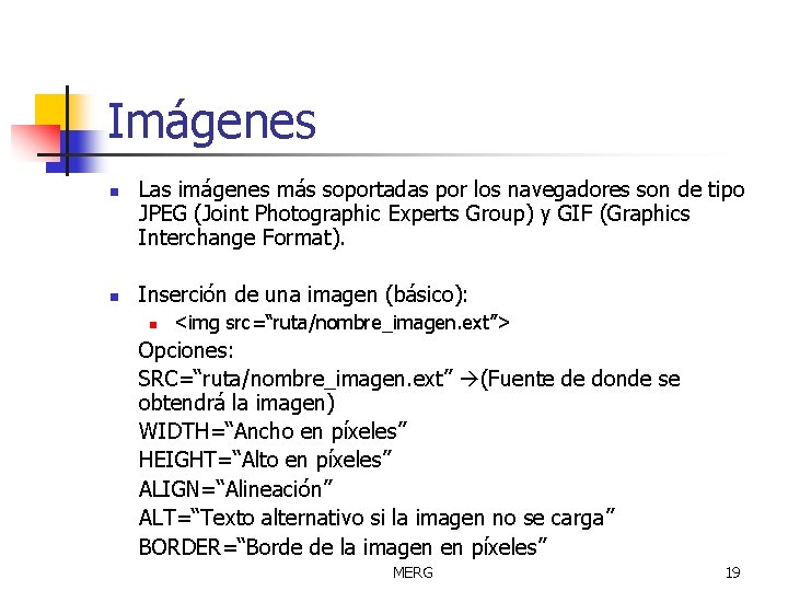 Imágenes n n Las imágenes más soportadas por los navegadores son de tipo JPEG