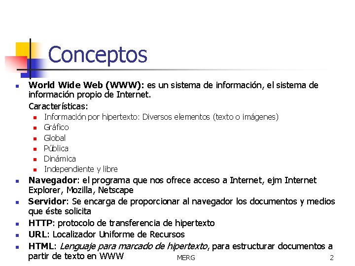 Conceptos n World Wide Web (WWW): es un sistema de información, el sistema de