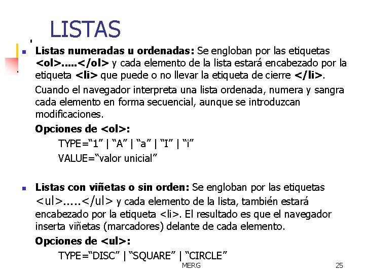 LISTAS n n Listas numeradas u ordenadas: Se engloban por las etiquetas <ol>. .